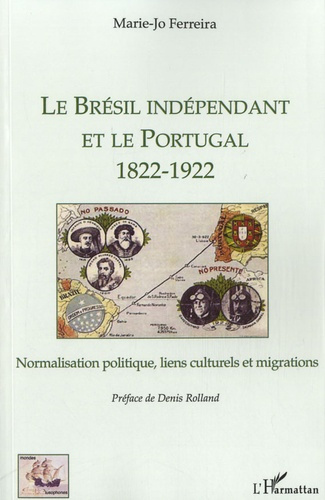 Le Brésil indépendant et le Portugal (1822-1922). Normalisation politique, liens culturels et migrat