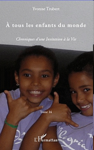 A tous les enfants du monde. Chroniques d'une Invitation à la Vie Tome 14