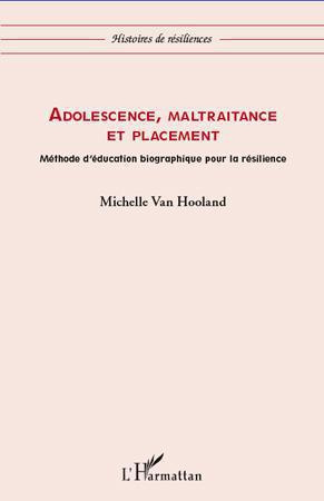Adolescence, maltraitance et placement. Méthode d'éducation biographique pour la résilience