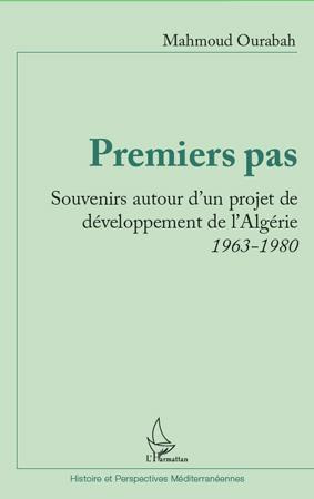 Premiers pas . Souvenirs autour d'un projet de développement de l'Algérie 1963-1980