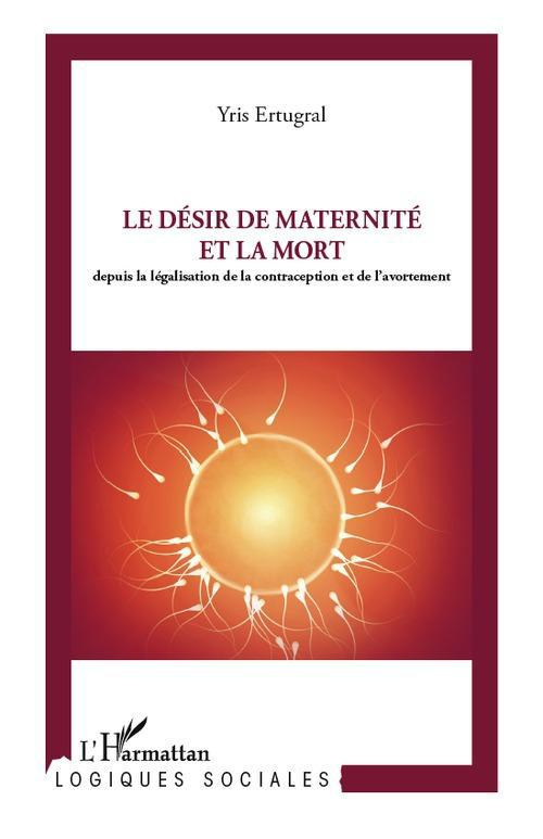 Le désir de maternité et la mort. Depuis la législation de la contraception et de l'avortement