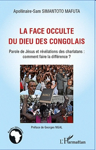 La face occulte du dieu des Congolais. Parole de Jésus et révélations des charlatans: comment faire