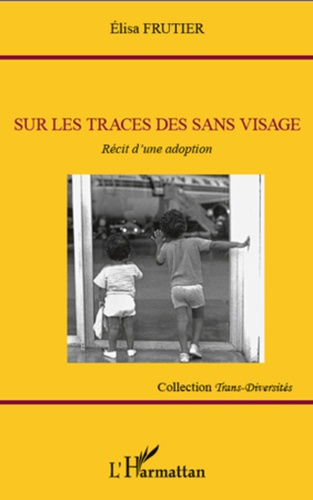 Sur les traces des sans visage. Récit d'une adoption