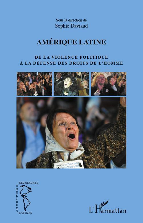 Amérique latine. De la violence politique à la défense des droits de l'homme