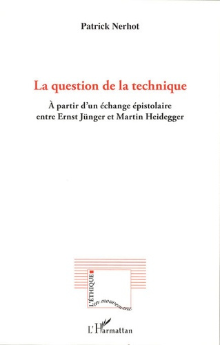 La question de la technique. A partir d'un échange épistolaire entre Ernst Jünger et Martin Heidegge