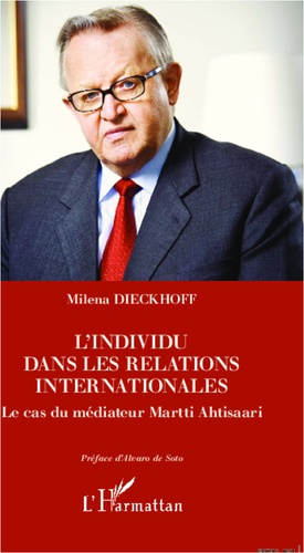 L'individu dans les relations internationales. Le cas du médiateur Martti Ahtisaari