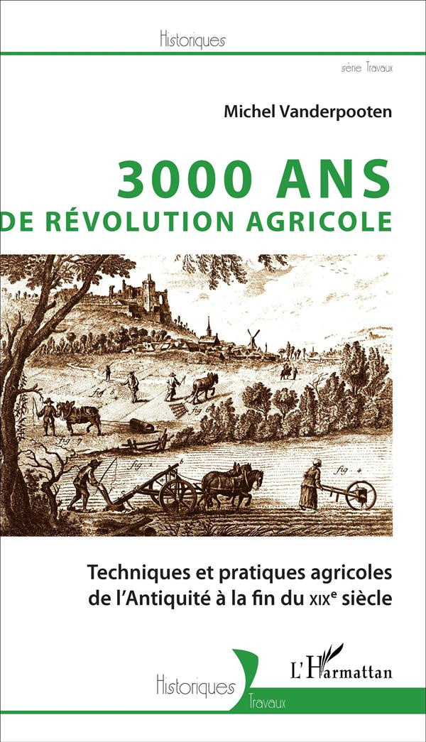 3000 ans de Révolution agricole. Techniques et pratiques agricoles de l'Antiquité à la fin du XIXe s