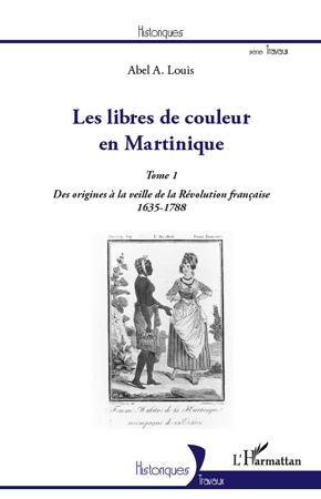 Les libres de couleur en Martinique. Tome 1, Des origines à la veille de la Révolution française (16