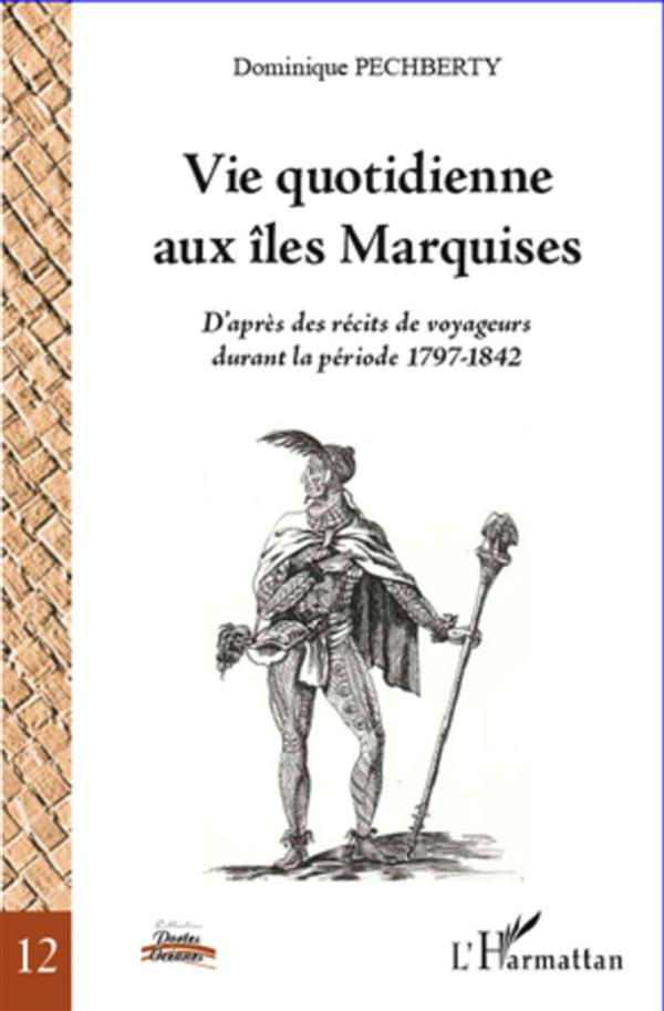 Vie quotidienne aux îles Marquises. D'après des récits de voyageurs durant la période 1797-1842