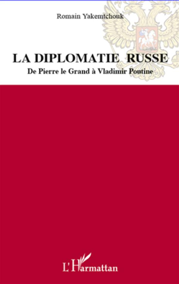 La diplomatie russe. De Pierre le Grand à Vladimir Poutine