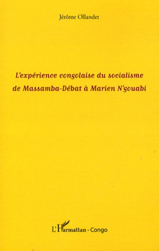 L'expérience congolaise du socialisme de Massamba-Débat à Marien N'Gouabi