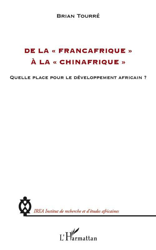 De la "Francafrique" a la "Chinafrique". Quelle place pour le développement africain