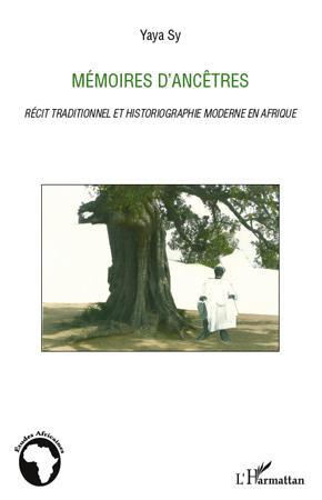 Mémoires d'ancêtres. Récit traditionnel et historiographie moderne en Afrique