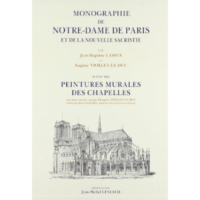 Monographie de notre dame de paris et de la nouvelle sacristie. Suivie des peintures murales des cha