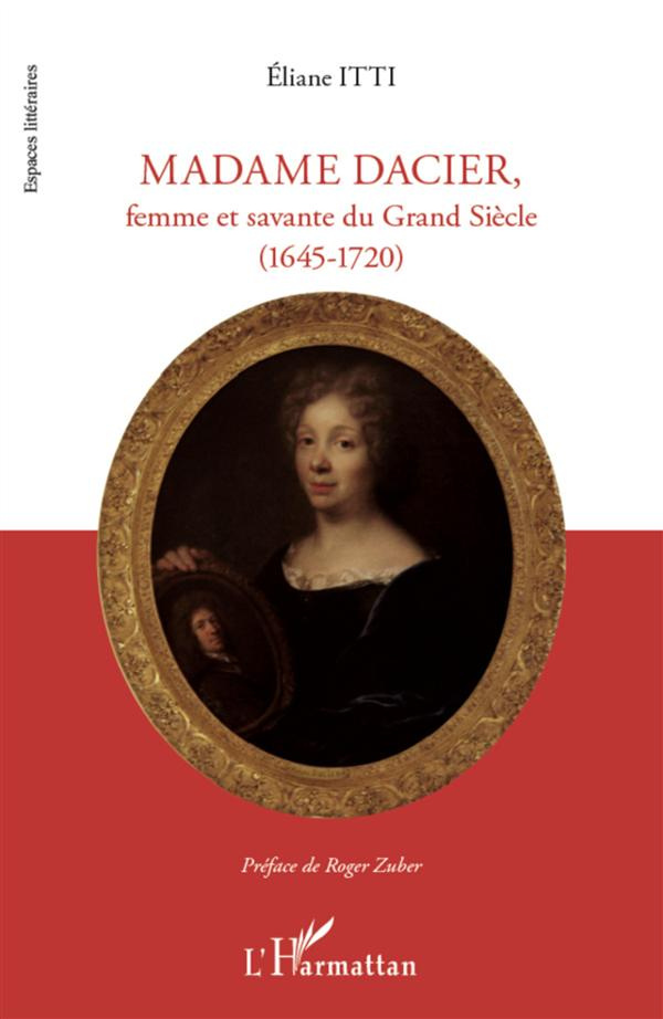 Madame Dacier, femme et savante du Grand Siècle (1645-1720)