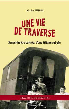 Une vie de traverse. Souvenirs truculents d'une Gitane rebelle