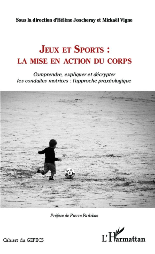 Jeux et sports : la mise en action du corps. Comprendre, expliquer et décrypter les conduites motric