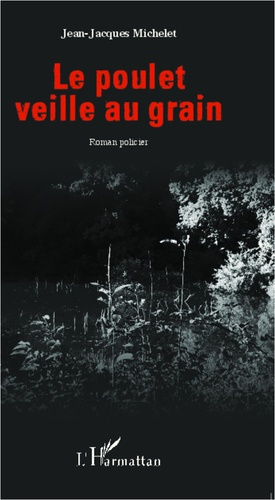 Le poulet veille au grain. Roman policier