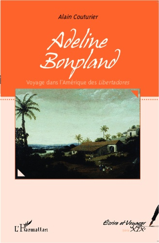 Adeline Bonpland. Voyage dans l'Amérique des Libertadores