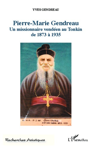 Pierre-Marie Gendreau. Un missionnaire vendéen au Tonkin de 1873 à 1935