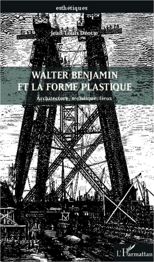 Walter Benjamin et la forme plastique. Architecture, technique, lieux