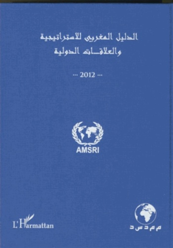 Annuaire marocain de la stratégie et des relations internationales 2012. (Version en arabe)