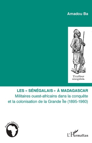 Les "Sénégalais" à Madagascar. Militaires ouest-africains dans la conquête et la colonisation de la