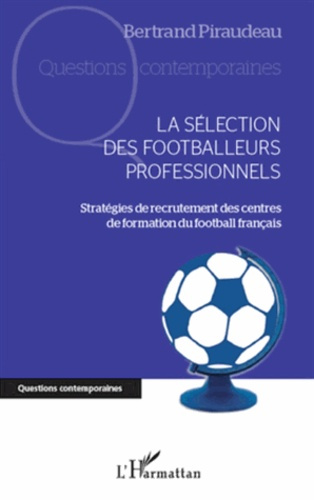 La sélection des footballeurs professionnels. Stratégies de recrutement des centres de formation du