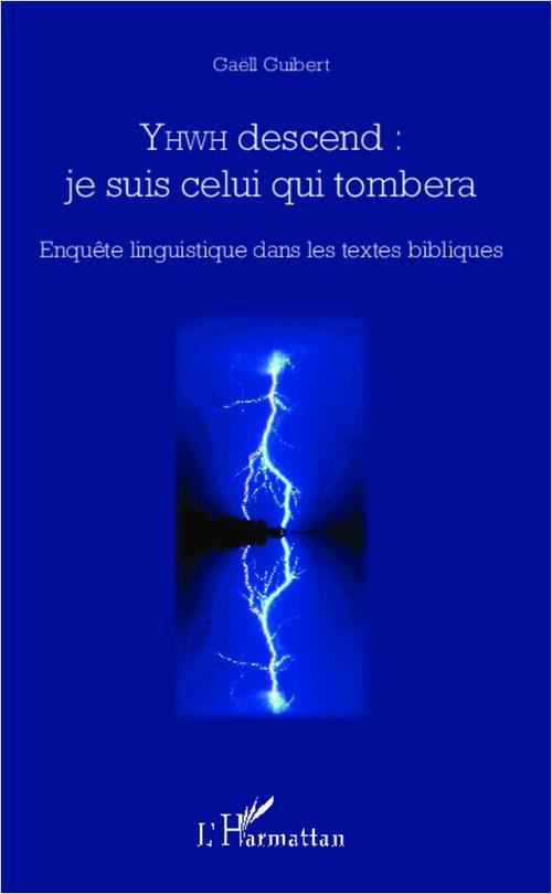 YHWH descend : je suis celui qui tombera. Enquête linguistique dans les textes bibliques