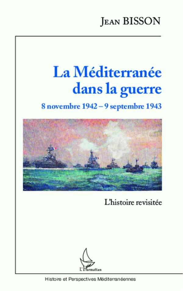 La Méditerranée dans la guerre, 8 novembre 1942 - 9 septembre 1943. L'histoire revisitée