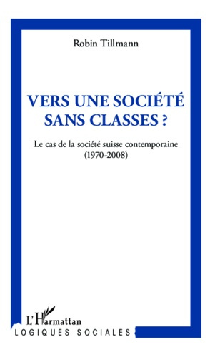 Vers une société sans classe ? Le cas de la société suisse contemporaine (1970-2008)