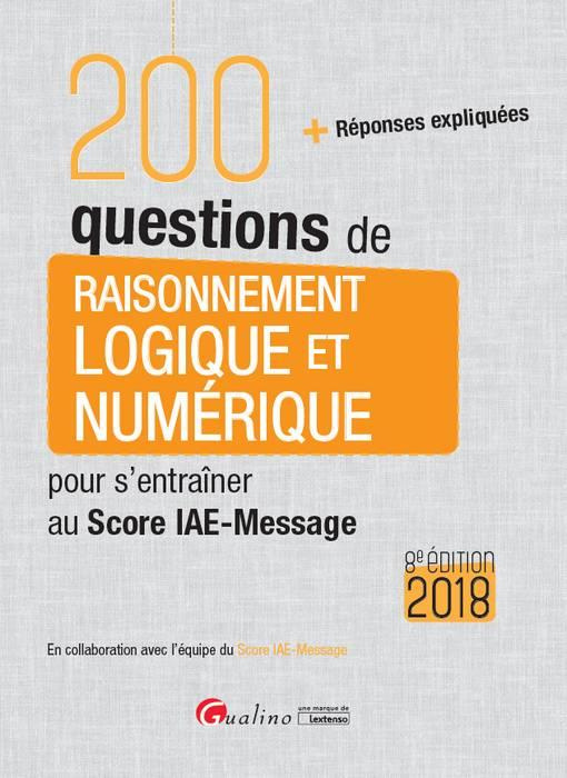 200 questions de raisonnement logique et numérique pour s'entraîner au Score IAE Message