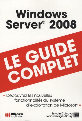 Windows server 2008 : le guide complet