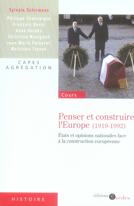 Penser et construire l'Europe (1919-1992). Etats et opinions nationales face à la construction europ