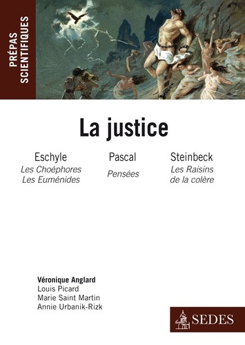 La Justice. Eschyle, Les Choéphores et Les Euménides; Blaise Pascal, Pensées; John Steinbeck, Les Ra