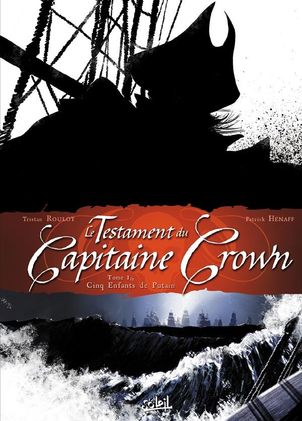 Le testament du Capitaine Crown Tome 1 : Cinq enfants de putain