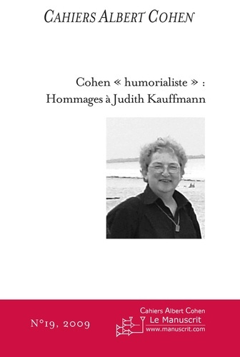 Cahiers Albert Cohen N° 19/2009 : Cohen "humorialiste" : hommages à Judith Kauffmann
