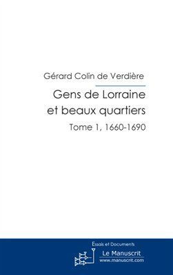 Gens de Lorraine et beaux quartiers. Tome 1, 1660-1690