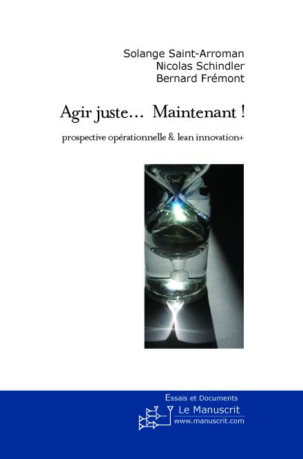 Agir juste... Maintenant ! Prospective opérationnelle & Lean Innovation 