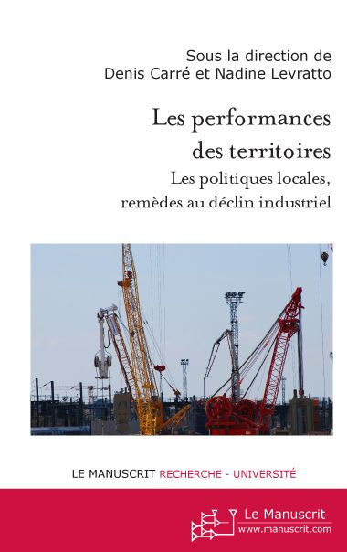 Les performances des territoires. Les politiques locales, remèdes au déclin industriel