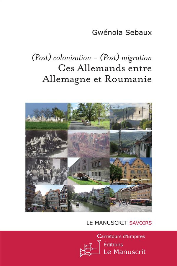 Ces Allemands entre Allemagne et Roumanie. (Post)colonisation - (Post)migration
