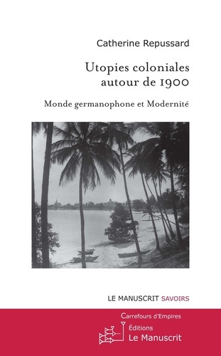 Utopies coloniales autour de 1900. Monde germanophone et modernité