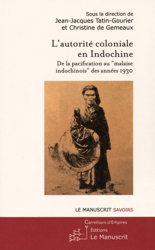 L'autorité coloniale en Indochine. De la pacification au "malaise indochinois" des années 1930