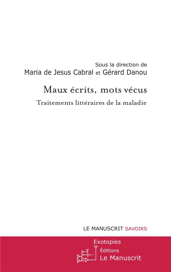 Maux écrits, mots vécus. Traitements littéraires de la maladie