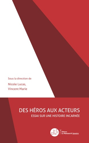 Des héros aux acteurs. Essai sur une histoire incarnée