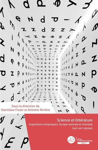 Science et littérature. Inspirations réciproques. Europe centrale et orientale (XIXe-XXIe siècles)