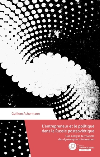 L'entrepreneur et le politique en Russie post-soviétique. Une analyse territoriale des dynamiques d'