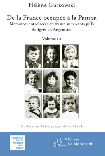 De la France occupée à la Pampa. Volume 3, Mémoires entrelacées de trente survivants juifs émigrés e