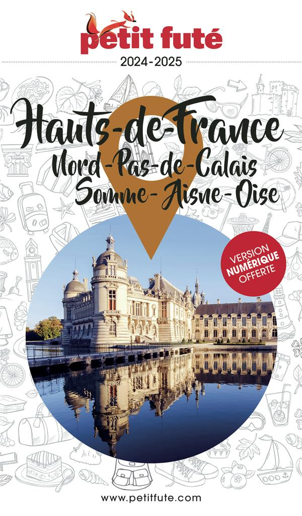 Petit Futé Hauts-de-France. Nord-Pas-de-Calais - Somme - Aisne - Oise, Edition 2024-2025