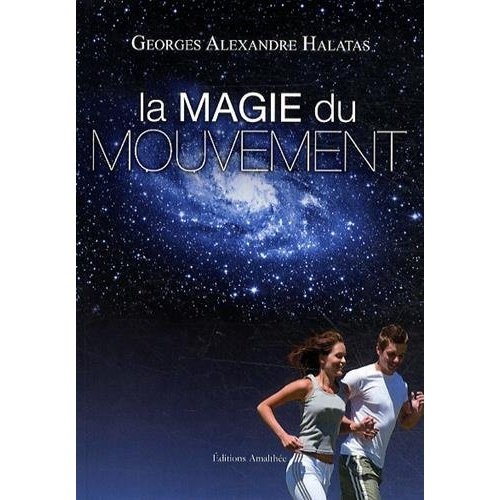 La magie du mouvement. Le mouvement, c'est la vie... L'inertie, c'est la mort